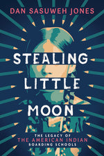 Book cover for Stealing Little Moon: The Legacy of the American Indian Boarding Schools (Scholastic Focus)