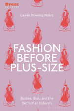 Book cover for Fashion Before Plus-Size: Bodies, Bias, and the Birth of an Industry