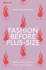 Book cover for Fashion Before Plus-Size: Bodies, Bias, and the Birth of an Industry