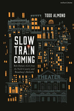 Book cover for Slow Train Coming: Bob Dylan's Girl from the North Country and Broadway's Rebirth