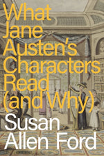 Book cover for What Jane Austen's Characters Read (and Why)