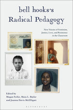 Book cover for Bell Hooks's Radical Pedagogy: New Visions of Feminism, Justice, Love, and Resistance in the Classroom