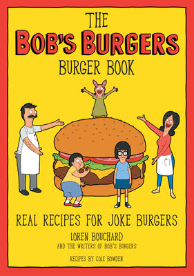 Book cover for The Bob's Burgers Burger Book: Real Recipes for Joke Burgers