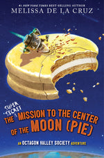 Book cover for Super-Secret Mission to the Center of the Moon (Pie): An Octagon Valley Adventure