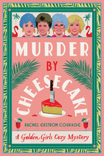 Book cover for Murder by Cheesecake: A Golden Girls Cozy Mystery