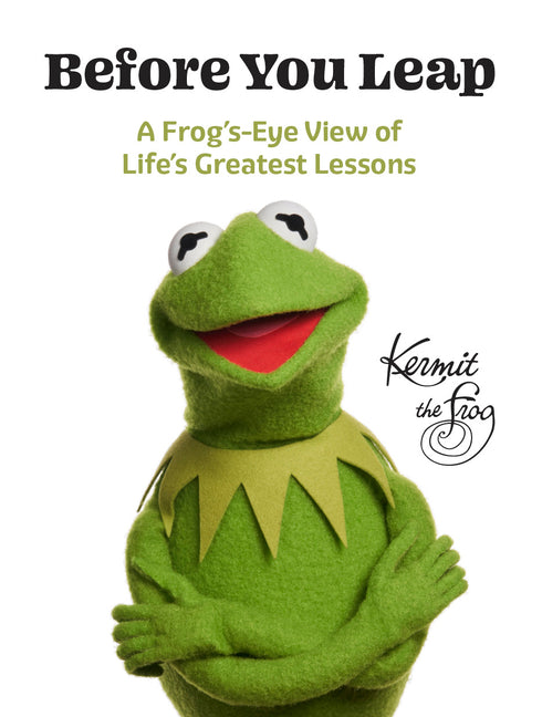 Book cover for Before You Leap: A Frog's-Eye View of Life's Greatest Lessons
