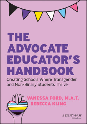 Book cover for The Advocate Educator's Handbook: Creating Schools Where Transgender and Non-Binary Students Thrive