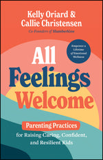 Book cover for All Feelings Welcome: Parenting Practices for Raising Caring, Confident, and Resilient Kids
