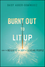 Book cover for Burnt Out to Lit Up: How to Reignite the Joy of Leading People