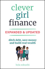 Book cover for Clever Girl Finance, Expanded & Updated: Ditch Debt, Save Money and Build Real Wealth