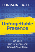 Book cover for Unforgettable Presence: Get Seen, Gain Influence, and Catapult Your Career