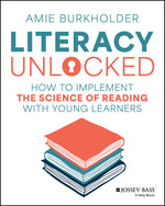 Book cover for Literacy Unlocked: How to Implement the Science of Reading with Young Learners