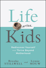 Book cover for Life After Kids: Rediscover Yourself and Thrive Beyond Motherhood
