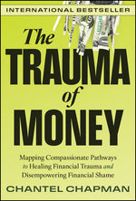 Book cover for Trauma of Money: Mapping Compassionate Pathways to Healing Financial Trauma and Disempowering Financial Shame