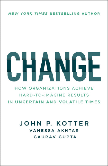 Book cover for Change: How Organizations Achieve Hard-To-Imagine Results in Uncertain and Volatile Times