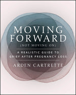 Book cover for Moving Forward, Not Moving on: A Realistic Guide to Grief After Pregnancy Loss