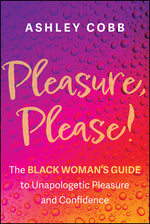 Book cover for Pleasure, Please!: The Black Woman's Guide to Unapologetic Pleasure and Confidence