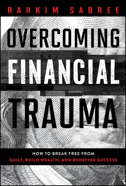 Book cover for Overcoming Financial Trauma: How to Break Free from Guilt, Build Wealth, and Redefine Success
