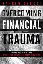 Book cover for Overcoming Financial Trauma: How to Break Free from Guilt, Build Wealth, and Redefine Success