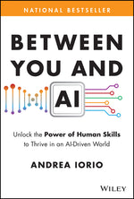 Book cover for Between You and AI: Unlock the Power of Human Skills to Thrive in an Ai-Driven World
