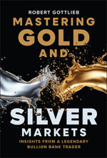 Book cover for Mastering Gold and Silver Markets: Insights from a Legendary Bullion Bank Trader
