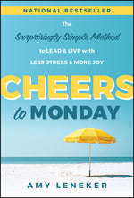 Book cover for Cheers to Monday: The Surprisingly Simple Method to Lead and Live with Less Stress and More Joy