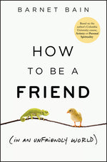 Book cover for How to Be a Friend (in an Unfriendly World)