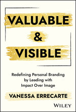 Book cover for Valuable and Visible: Redefining Personal Branding by Leading with Impact Over Image