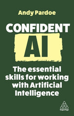 Book cover for Confident AI: The Essential Skills for Working with Artificial Intelligence