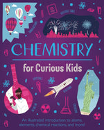 Book cover for Chemistry for Curious Kids: An Illustrated Introduction to Atoms, Elements, Chemical Reactions, and More!