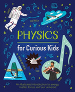 Book cover for Physics for Curious Kids: An Illustrated Introduction to Energy, Matter, Forces, and Our Universe!