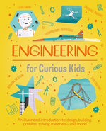 Book cover for Engineering for Curious Kids: An Illustrated Introduction to Design, Building, Problem Solving, Materials - And More!