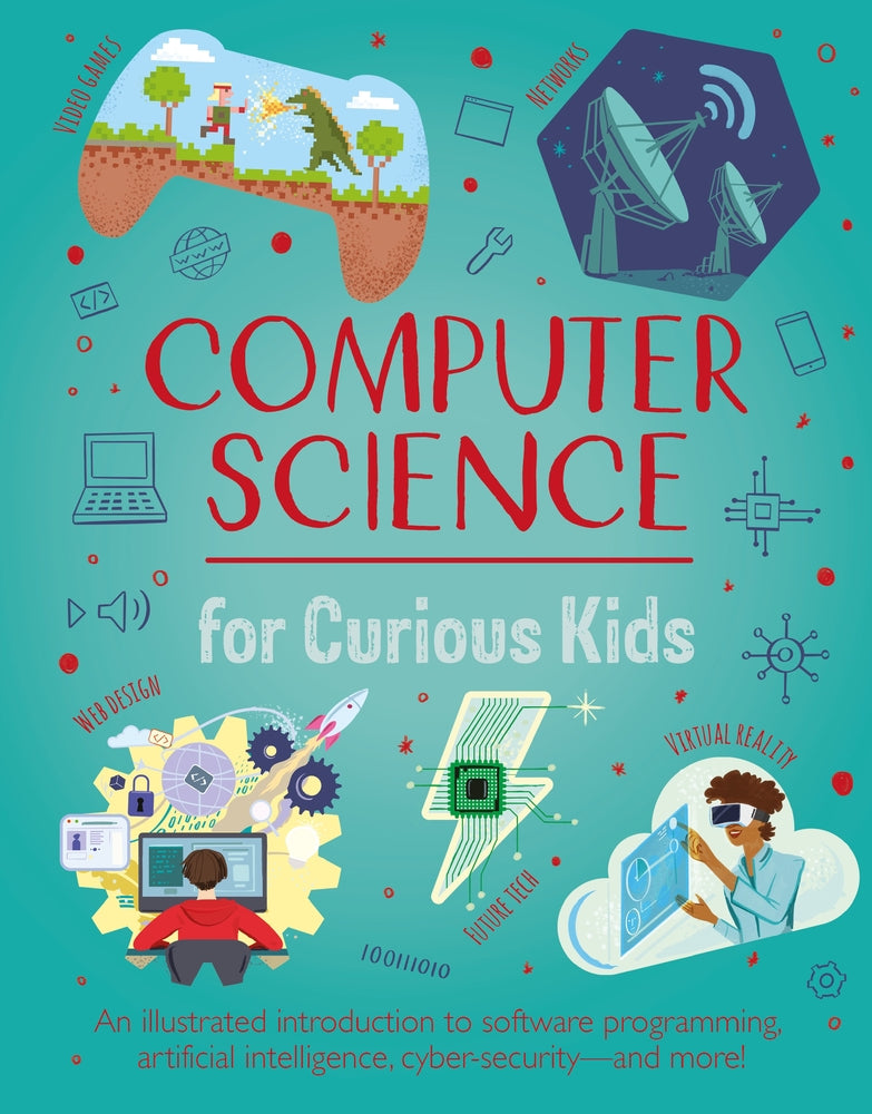 Book cover for Computer Science for Curious Kids: An Illustrated Introduction to Software Programming, Artificial Intelligence, Cyber-Security--And More!
