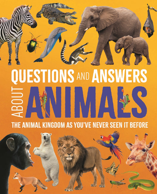 Book cover for Questions and Answers about Animals: The Animal Kingdom as You've Never Seen It Before