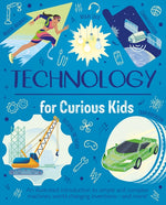 Book cover for Technology for Curious Kids: An Illustrated Introduction to Simple and Complex Machines, World-Changing Inventions - And More!
