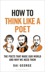 Book cover for How to Think Like a Poet: The Poets That Made Our World and Why We Need Them