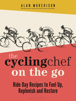 Book cover for The Cycling Chef on the Go: Ride Day Recipes to Fuel Up, Replenish and Restore