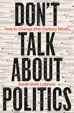 Book cover for Don't Talk about Politics: How to Change 21st-Century Minds