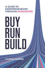 Book cover for Buy, Run, Build: A Guide to Entrepreneurship Through Acquisition