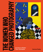 Book cover for Women Who Changed Photography: And How to Master Their Techniques