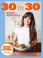 Book cover for Soph's 30 in 30 Plant Kitchen: Delicious Plant-Based Recipes with 30g of Protein in 30 Minutes or Less from the Sunday Times Bestselling Author