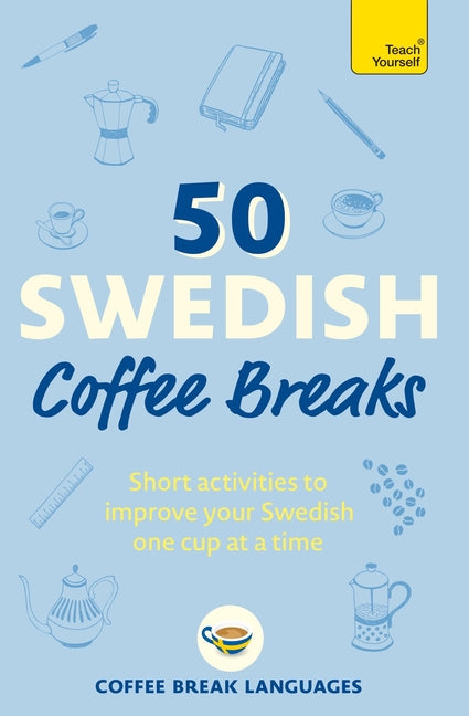 Book cover for 50 Swedish Coffee Breaks: Short Activities to Improve Your Swedish One Cup at a Time