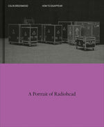 Book cover for How to Disappear: A Photographic Portrait of Radiohead