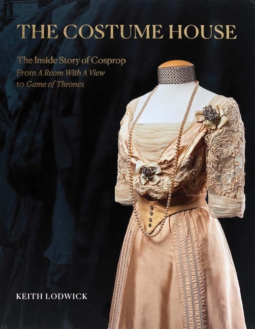Book cover for Costume House - The Inside Story of Cosprop: From a Room with a View to Game of Thrones