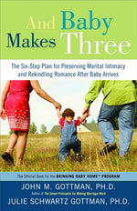 Book cover for And Baby Makes Three: The Six-Step Plan for Preserving Marital Intimacy and Rekindling Romance After Baby Arrives