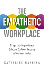 Book cover for Empathetic Workplace: 5 Steps to a Compassionate, Calm, and Confident Response to Trauma on the Job