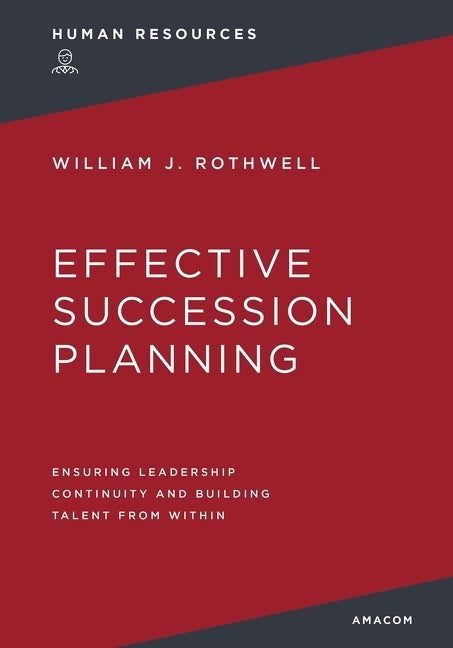 Book cover for Effective Succession Planning: Ensuring Leadership Continuity and Building Talent from Within