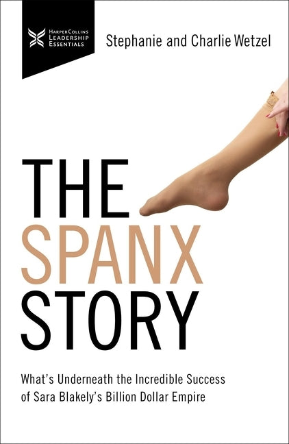 Book cover for Spanx Story: What's Underneath the Incredible Success of Sara Blakely's Billion Dollar Empire