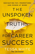 Book cover for The Unspoken Truths for Career Success: Navigating Pay, Promotions, and Power at Work