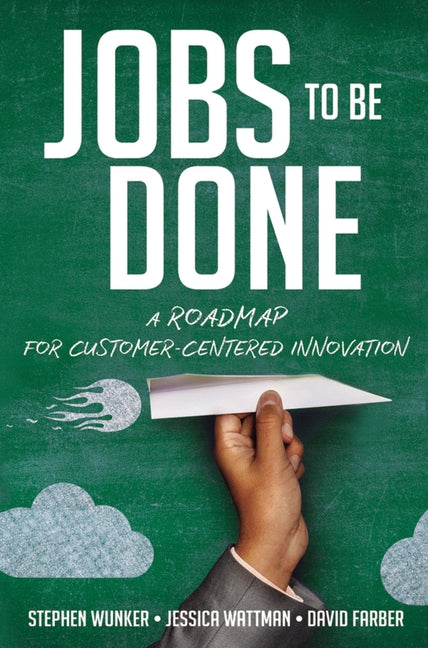 Book cover for Jobs to Be Done: A Roadmap for Customer-Centered Innovation